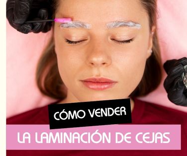 Cómo vender el laminado de cejas a tus clientes